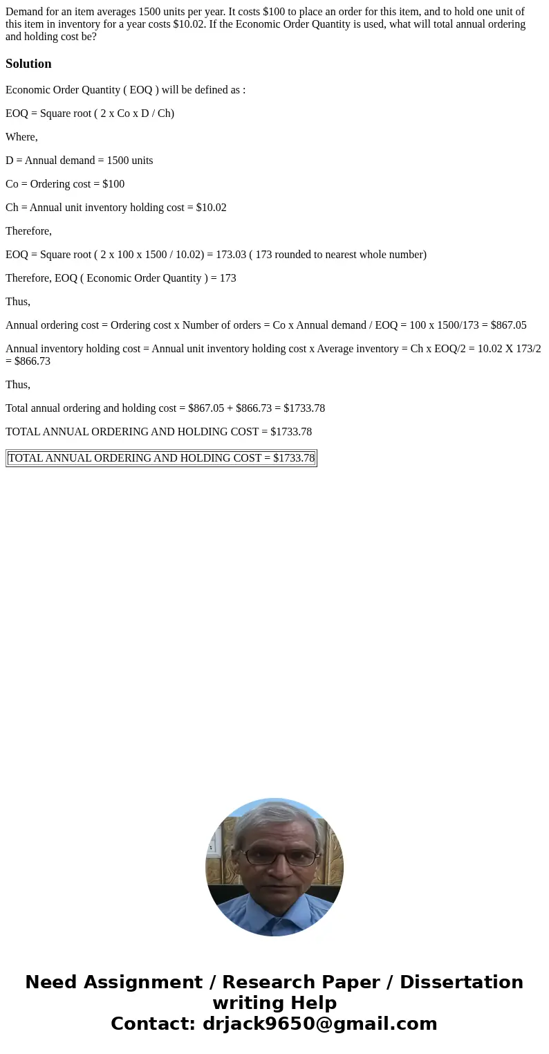 Demand for an item averages 1500 units per year. It costs $100 to place an order for this item, and to hold one unit of this item in inventory for a year costs  Demand for an item averages 1500 units per year. It costs $100 to place an order for this item, and to hold one unit of this item in inventory for a year costs