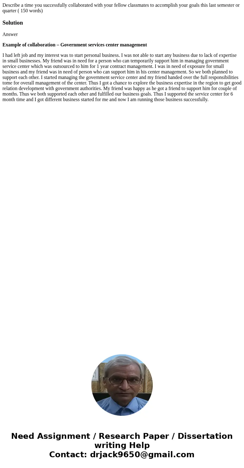 Describe a time you successfully collaborated with your fellow classmates to accomplish your goals this last semester or quarter ( 150 words)SolutionAnswer Exam Describe a time you successfully collaborated with your fellow classmates to accomplish your goals this last semester or quarter ( 150 words)SolutionAnswer Exam