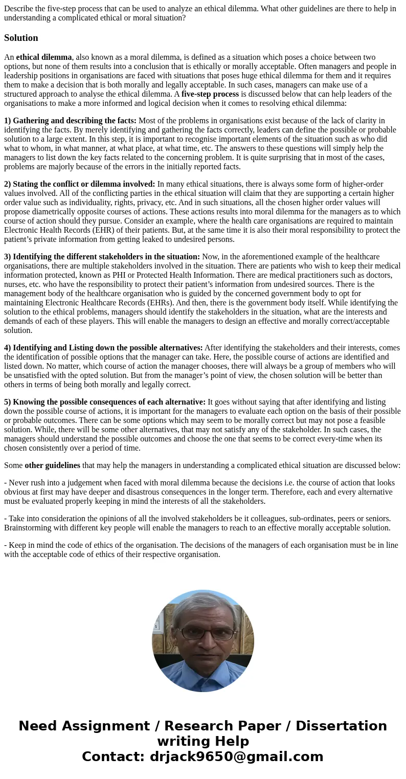 Describe the five-step process that can be used to analyze an ethical dilemma. What other guidelines are there to help in understanding a complicated ethical or Describe the five-step process that can be used to analyze an ethical dilemma. What other guidelines are there to help in understanding a complicated ethical or