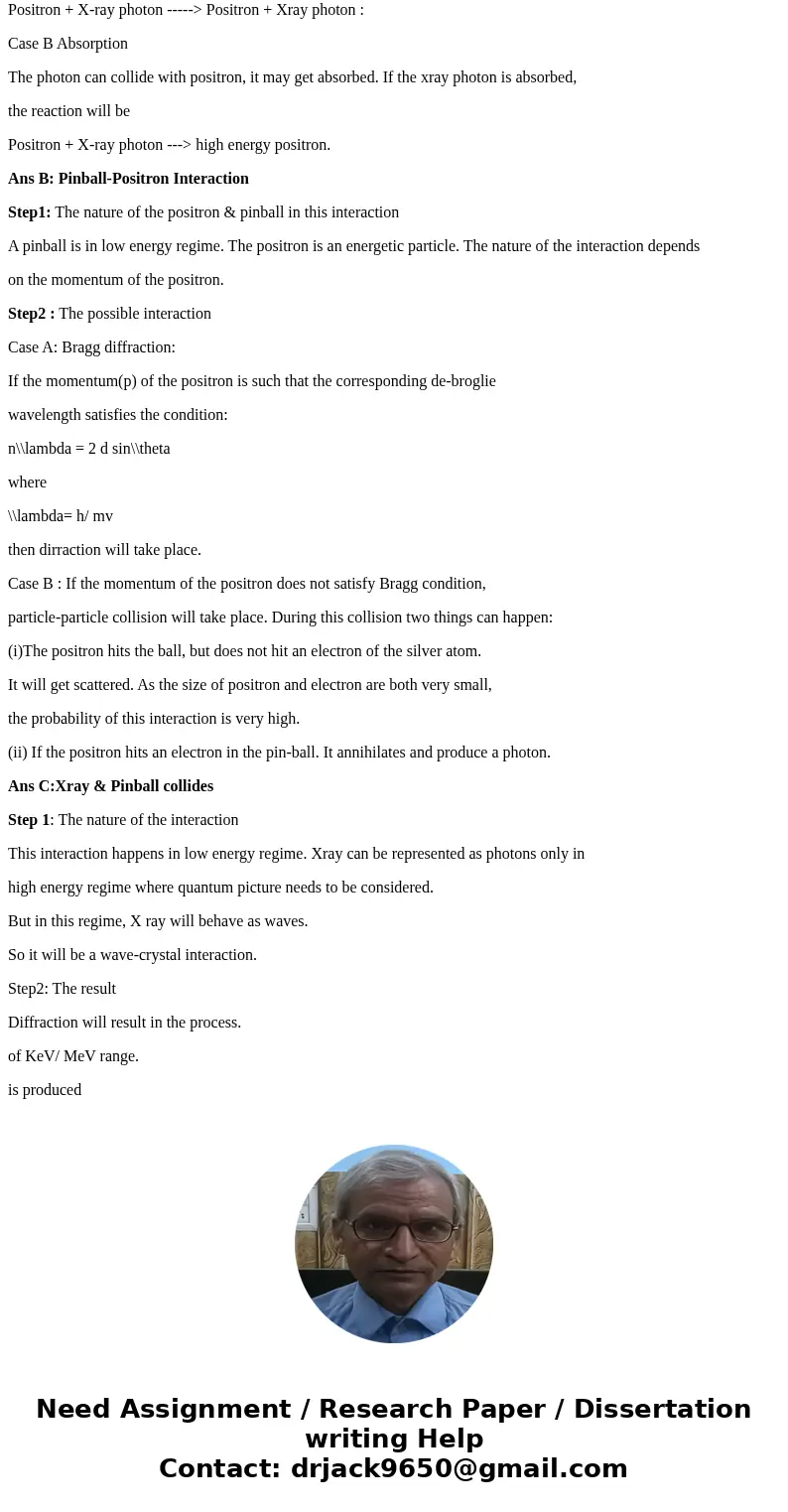 Describe the interaction that would take place (using terms for the physical processes) if: (a) An Xray and positron collided. Is the wave-like or particle-like Describe the interaction that would take place (using terms for the physical processes) if: (a) An Xray and positron collided. Is the wave-like or particle-like
