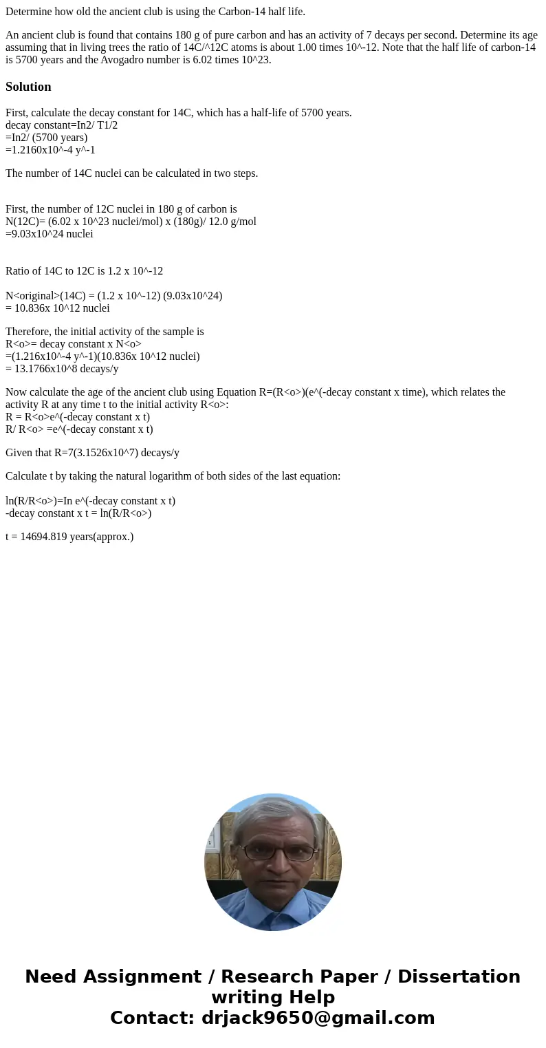 Determine how old the ancient club is using the Carbon-14 half life. An ancient club is found that contains 180 g of pure carbon and has an activity of 7 decays Determine how old the ancient club is using the Carbon-14 half life. An ancient club is found that contains 180 g of pure carbon and has an activity of 7 decays