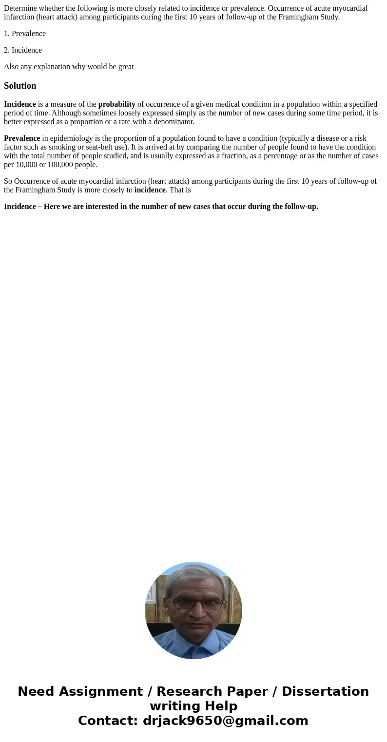 Determine whether the following is more closely related to incidence or prevalence. Occurrence of acute myocardial infarction (heart attack) among participants  Determine whether the following is more closely related to incidence or prevalence. Occurrence of acute myocardial infarction (heart attack) among participants