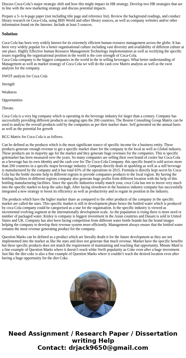Discuss Coca-Cola’s major strategic shift and how this might impact its HR strategy. Develop two HR strategies that are in line with the new marketing strategy  Discuss Coca-Cola’s major strategic shift and how this might impact its HR strategy. Develop two HR strategies that are in line with the new marketing strategy