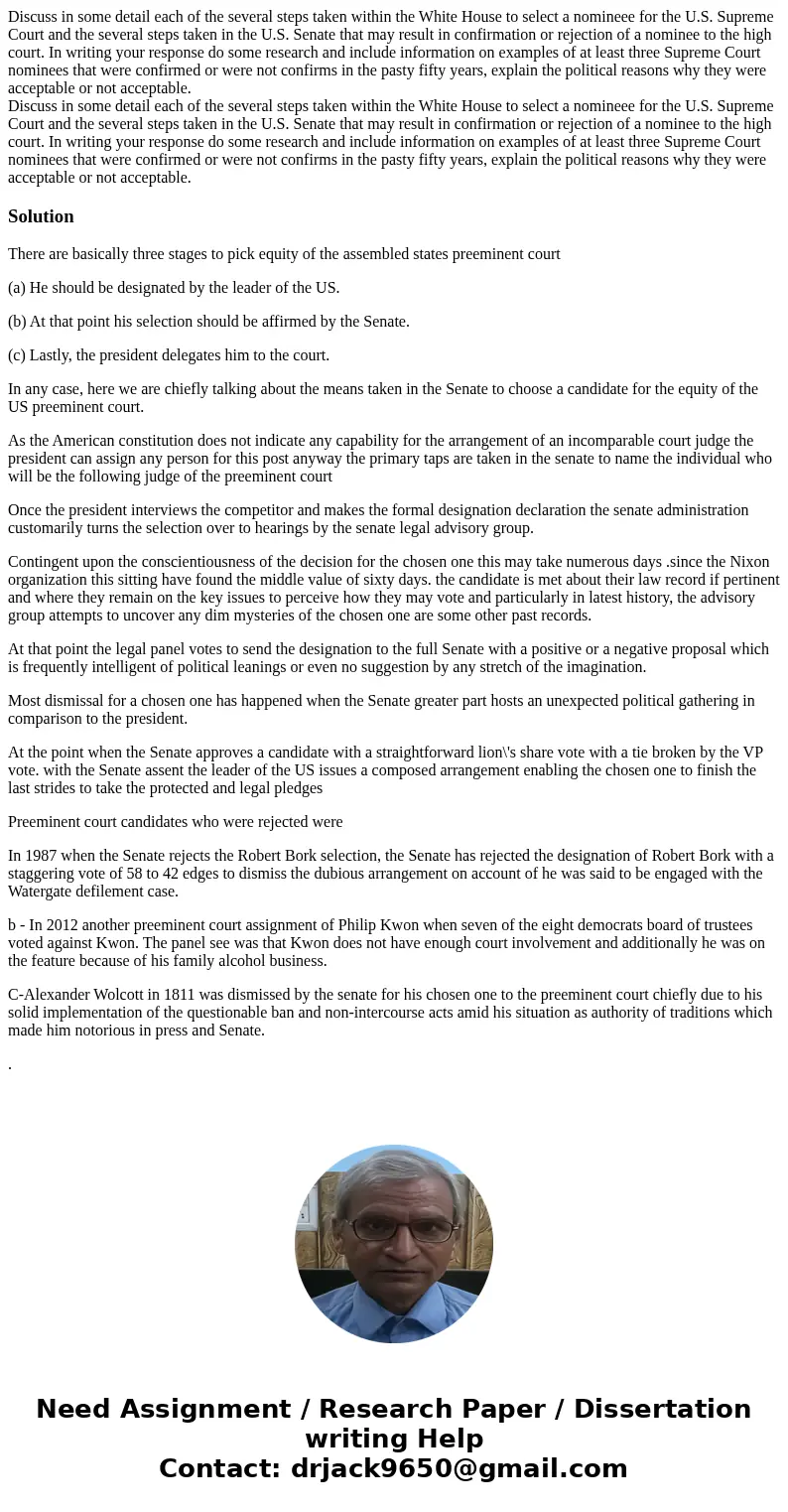 Discuss in some detail each of the several steps taken within the White House to select a nomineee for the U.S. Supreme Court and the several steps taken in th  Discuss in some detail each of the several steps taken within the White House to select a nomineee for the U.S. Supreme Court and the several steps taken in th