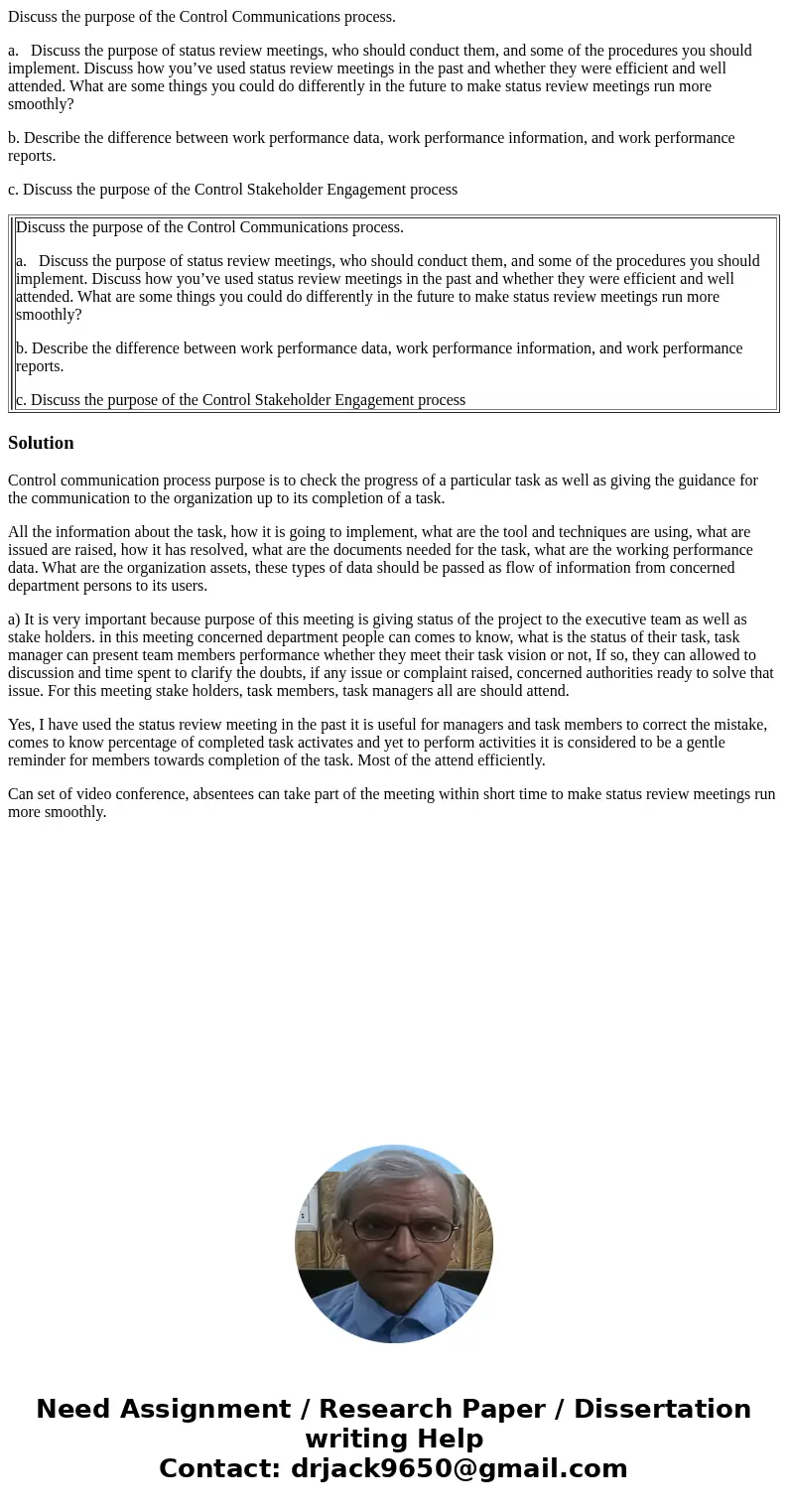 Discuss the purpose of the Control Communications process. a. Discuss the purpose of status review meetings, who should conduct them, and some of the procedures