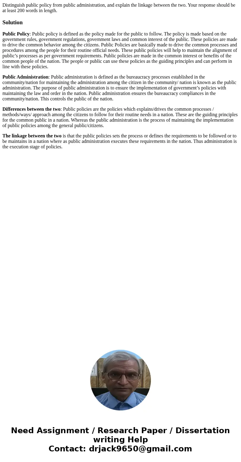Distinguish public policy from public administration, and explain the linkage between the two. Your response should be at least 200 words in length.SolutionPubl Distinguish public policy from public administration, and explain the linkage between the two. Your response should be at least 200 words in length.SolutionPubl