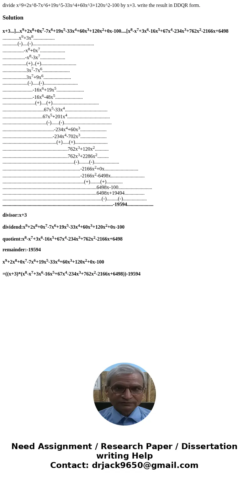 divide x^9+2x^8-7x^6+19x^5-33x^4+60x^3+120x^2-100 by x+3. write the result in DDQR form.Solution x+3...]...x9+2x8+0x7-7x6+19x5-33x4+60x3+120x2+0x-100....[x8-x7+