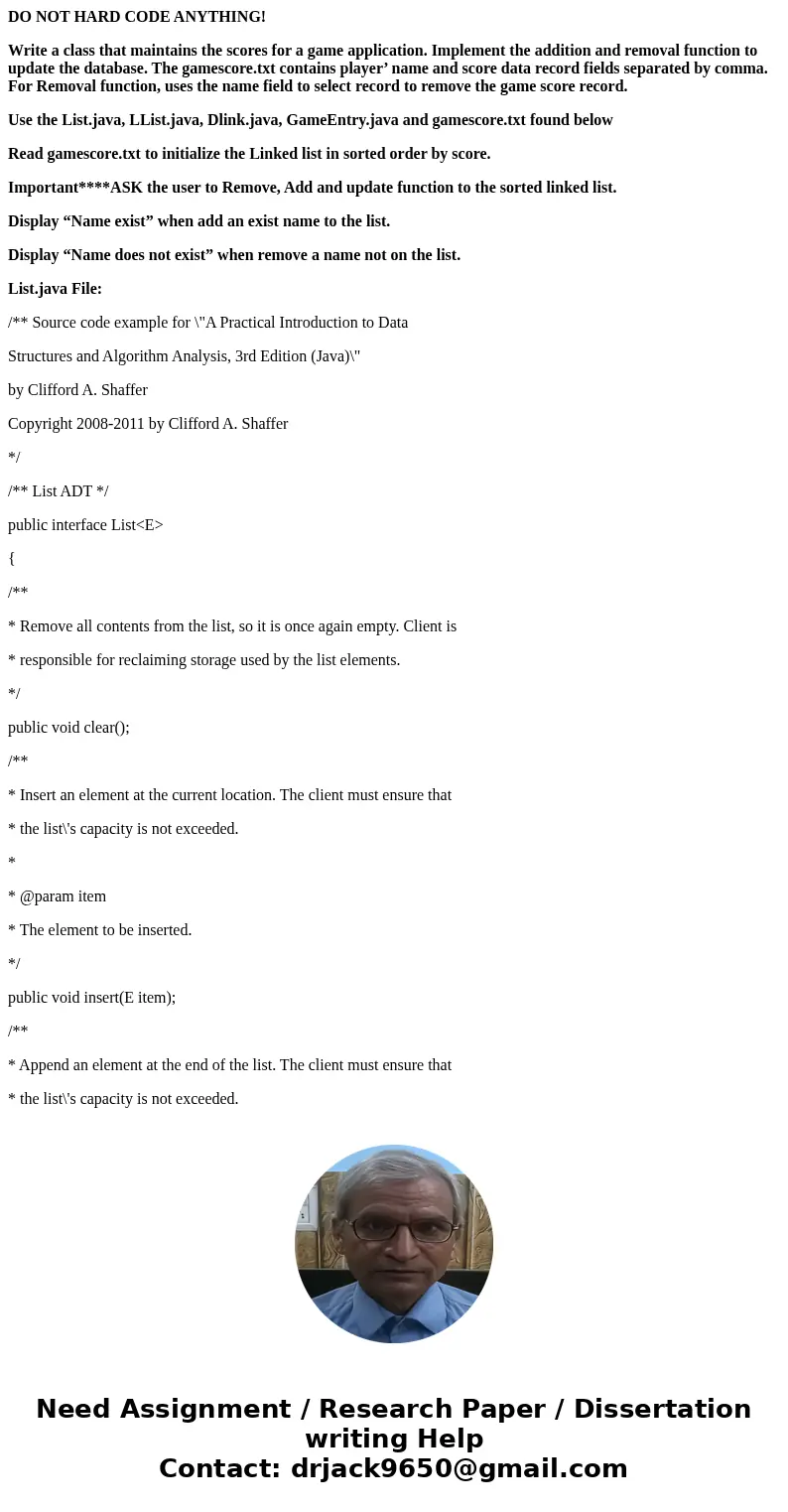 DO NOT HARD CODE ANYTHING! Write a class that maintains the scores for a game application. Implement the addition and removal function to update the database. T DO NOT HARD CODE ANYTHING! Write a class that maintains the scores for a game application. Implement the addition and removal function to update the database. T