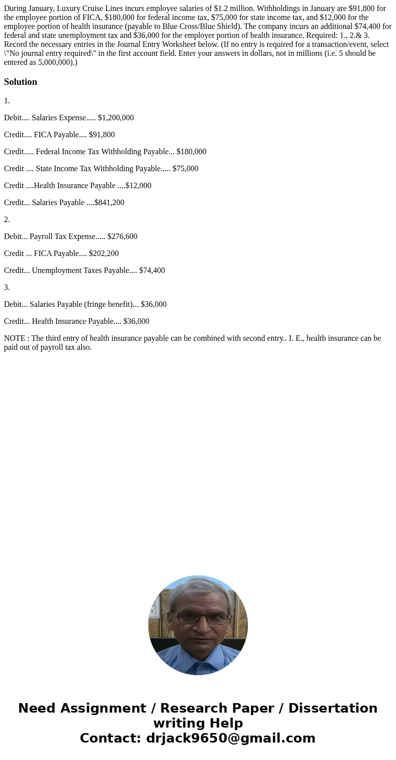 During January, Luxury Cruise Lines incurs employee salaries of $1.2 million. Withholdings in January are $91,800 for the employee portion of FICA, $180,000 for During January, Luxury Cruise Lines incurs employee salaries of $1.2 million. Withholdings in January are $91,800 for the employee portion of FICA, $180,000 for