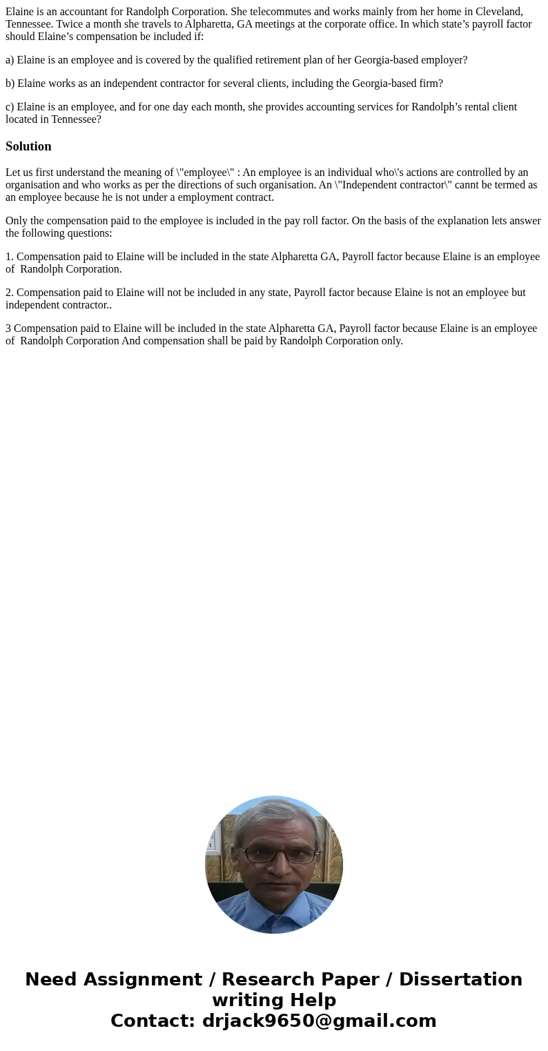 Elaine is an accountant for Randolph Corporation. She telecommutes and works mainly from her home in Cleveland, Tennessee. Twice a month she travels to Alpharet Elaine is an accountant for Randolph Corporation. She telecommutes and works mainly from her home in Cleveland, Tennessee. Twice a month she travels to Alpharet