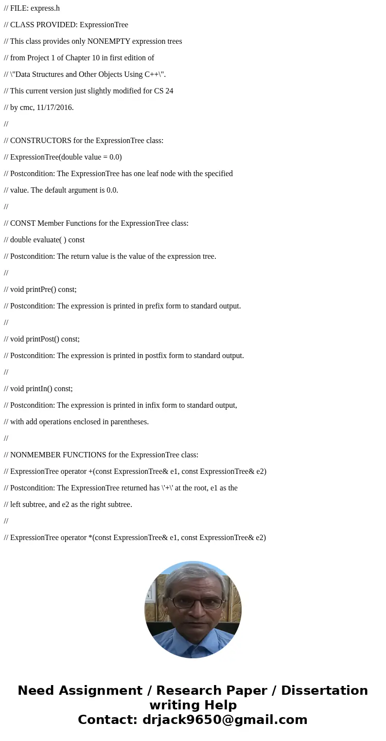 // FILE: express.h // CLASS PROVIDED: ExpressionTree // This class provides only NONEMPTY expression trees // from Project 1 of Chapter 10 in first edition of / // FILE: express.h // CLASS PROVIDED: ExpressionTree // This class provides only NONEMPTY expression trees // from Project 1 of Chapter 10 in first edition of /
