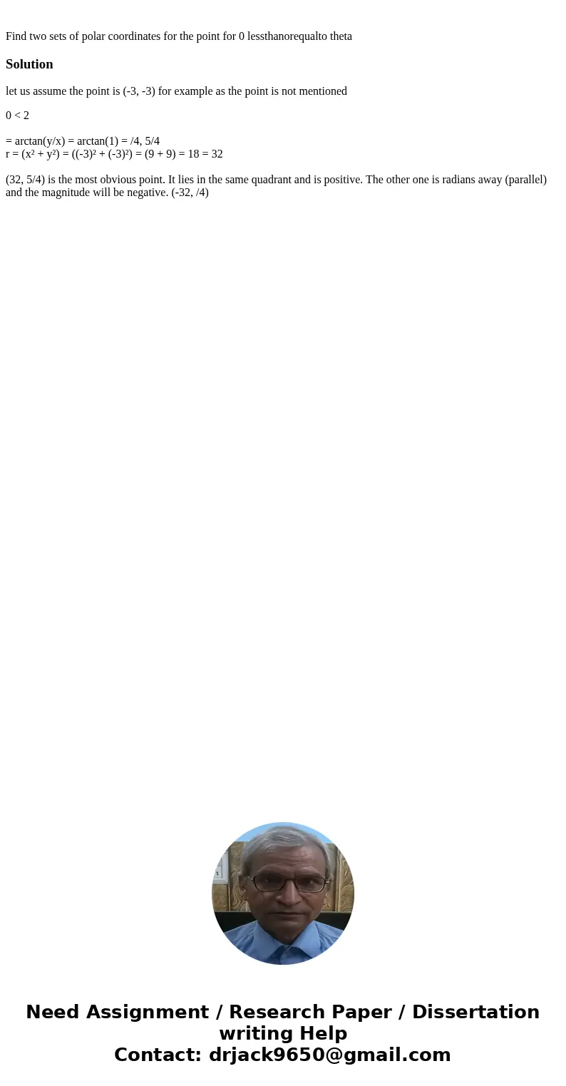 Find two sets of polar coordinates for the point for 0 lessthanorequalto theta Solutionlet us assume the point is (-3, -3) for example as the point is not ment  Find two sets of polar coordinates for the point for 0 lessthanorequalto theta Solutionlet us assume the point is (-3, -3) for example as the point is not ment