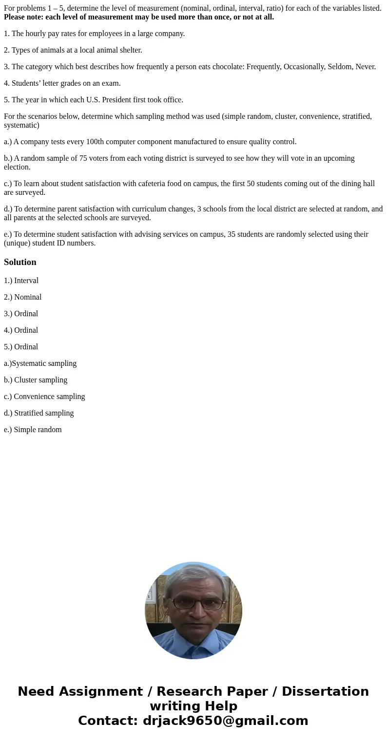 For problems 1 – 5, determine the level of measurement (nominal, ordinal, interval, ratio) for each of the variables listed. Please note: each level of measurem For problems 1 – 5, determine the level of measurement (nominal, ordinal, interval, ratio) for each of the variables listed. Please note: each level of measurem