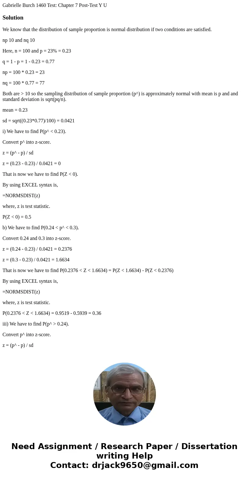 Gabrielle Burch 1460 Test: Chapter 7 Post-Test Y U SolutionWe know that the distribution of sample proportion is normal distribution if two conditions are sati  Gabrielle Burch 1460 Test: Chapter 7 Post-Test Y U SolutionWe know that the distribution of sample proportion is normal distribution if two conditions are sati