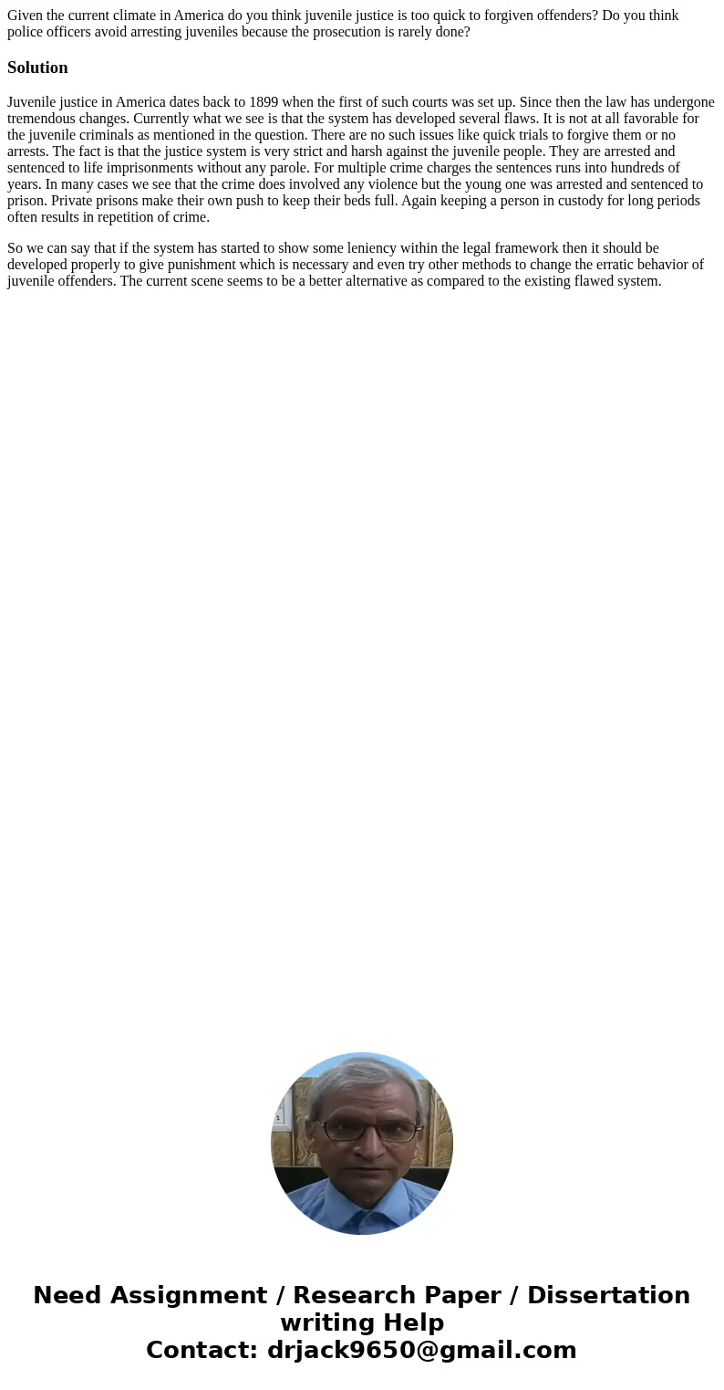 Given the current climate in America do you think juvenile justice is too quick to forgiven offenders? Do you think police officers avoid arresting juveniles b  Given the current climate in America do you think juvenile justice is too quick to forgiven offenders? Do you think police officers avoid arresting juveniles b