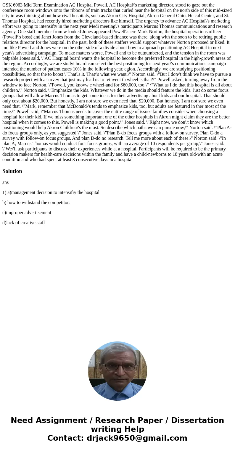 GSK 6063 Mid Term Examination AC Hospital Powell, AC Hospital\'s marketing director, stood to gaze out the conference room windows onto the ribbons of train tr  GSK 6063 Mid Term Examination AC Hospital Powell, AC Hospital\'s marketing director, stood to gaze out the conference room windows onto the ribbons of train tr