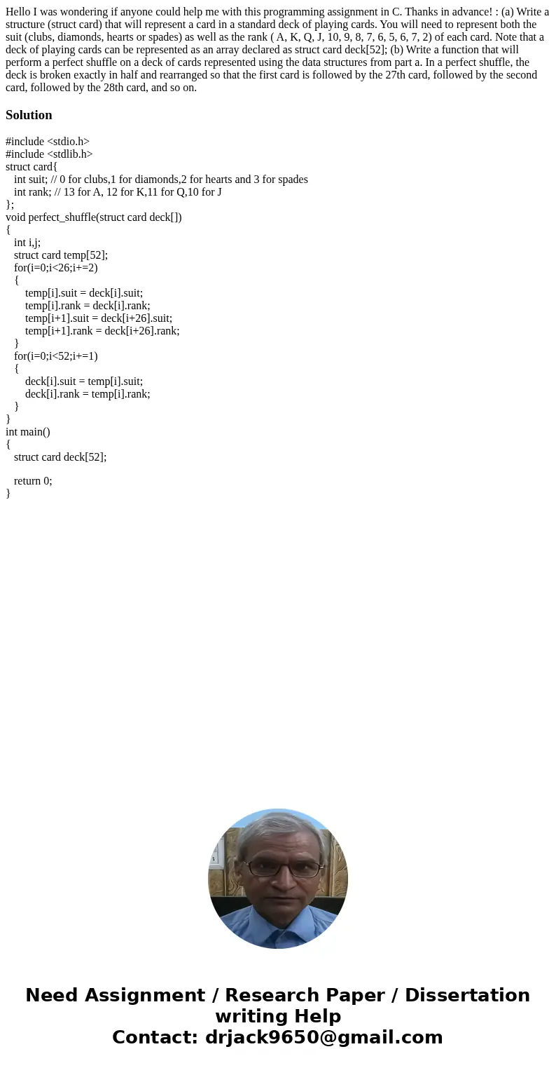 Hello I was wondering if anyone could help me with this programming assignment in C. Thanks in advance! : (a) Write a structure (struct card) that will represen Hello I was wondering if anyone could help me with this programming assignment in C. Thanks in advance! : (a) Write a structure (struct card) that will represen