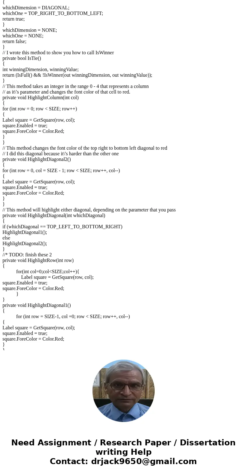 Hello I\'m needing help in completing this Tic-Tac-Toe assignment in C# Windows Form Application. I\'m using Visual Studio 2015 Community edition. I need help f Hello I\'m needing help in completing this Tic-Tac-Toe assignment in C# Windows Form Application. I\'m using Visual Studio 2015 Community edition. I need help f