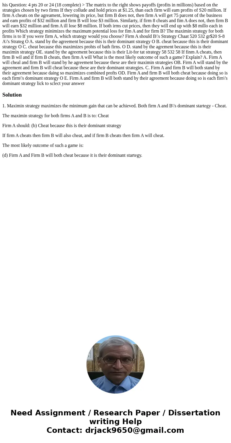 his Question: 4 pts 20 or 24 (18 complete) > The matrix to the right shows payoffs (profits in millions) based on the strategies chosen by two firms If they  his Question: 4 pts 20 or 24 (18 complete) > The matrix to the right shows payoffs (profits in millions) based on the strategies chosen by two firms If they
