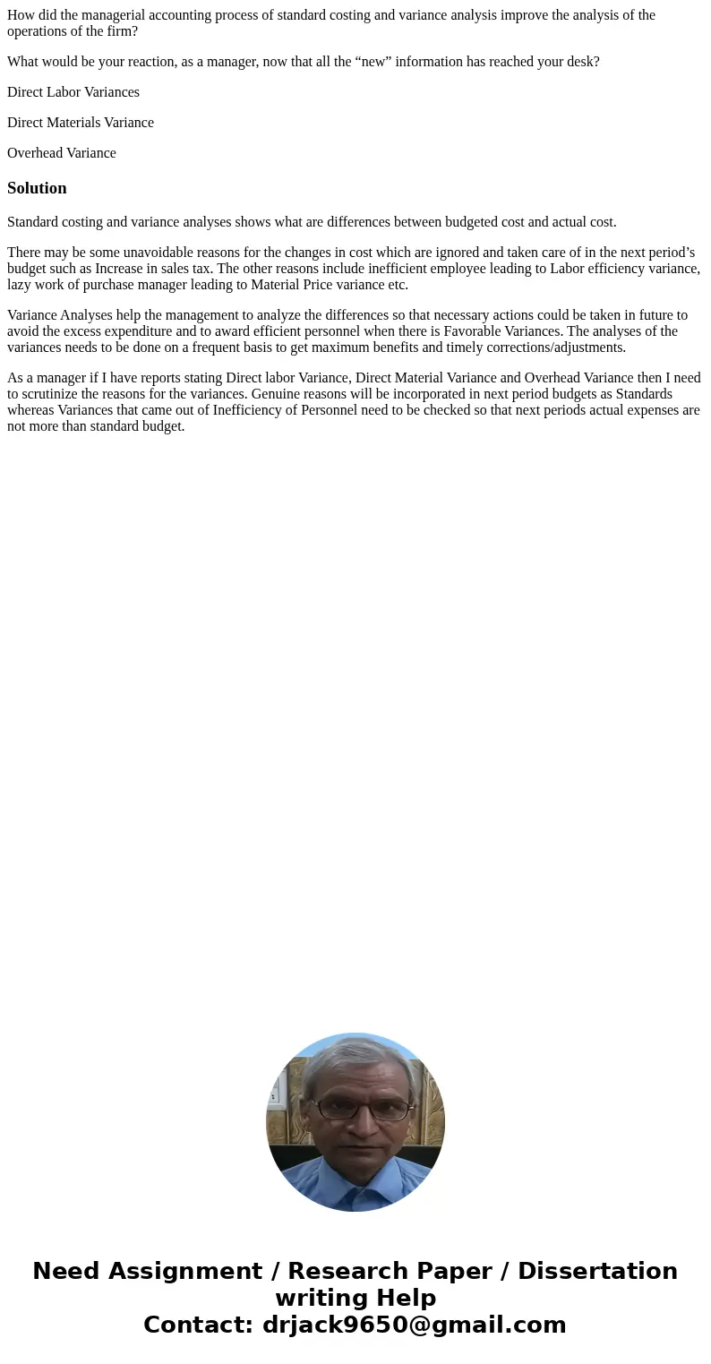 How did the managerial accounting process of standard costing and variance analysis improve the analysis of the operations of the firm? What would be your react