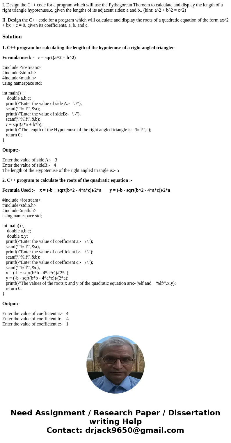 I. Design the C++ code for a program which will use the Pythagorean Theroem to calculate and display the length of a right triangle hypotenuse,c, given the leng I. Design the C++ code for a program which will use the Pythagorean Theroem to calculate and display the length of a right triangle hypotenuse,c, given the leng