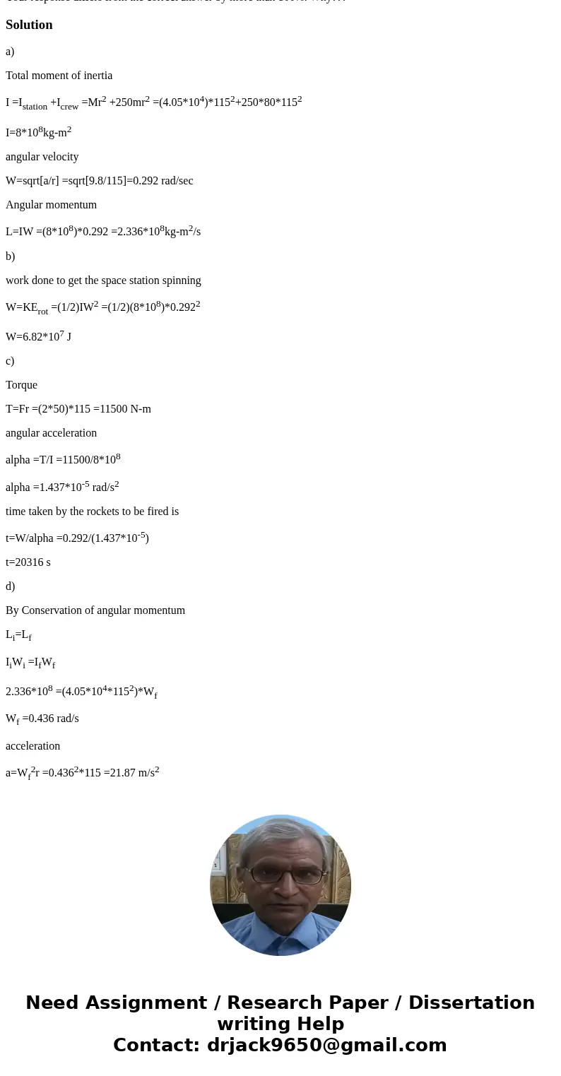 I have listed my answer but the program sais why they are wrong? Please correct me. (a) Assume the station is initially not rotating, and assume that the entire I have listed my answer but the program sais why they are wrong? Please correct me. (a) Assume the station is initially not rotating, and assume that the entire