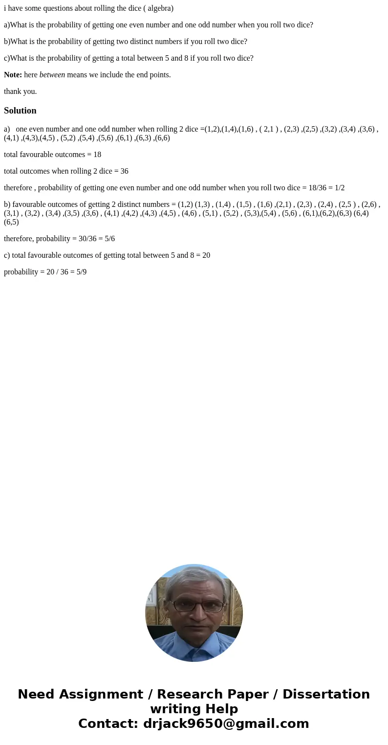 i have some questions about rolling the dice ( algebra) a)What is the probability of getting one even number and one odd number when you roll two dice? b)What i i have some questions about rolling the dice ( algebra) a)What is the probability of getting one even number and one odd number when you roll two dice? b)What i