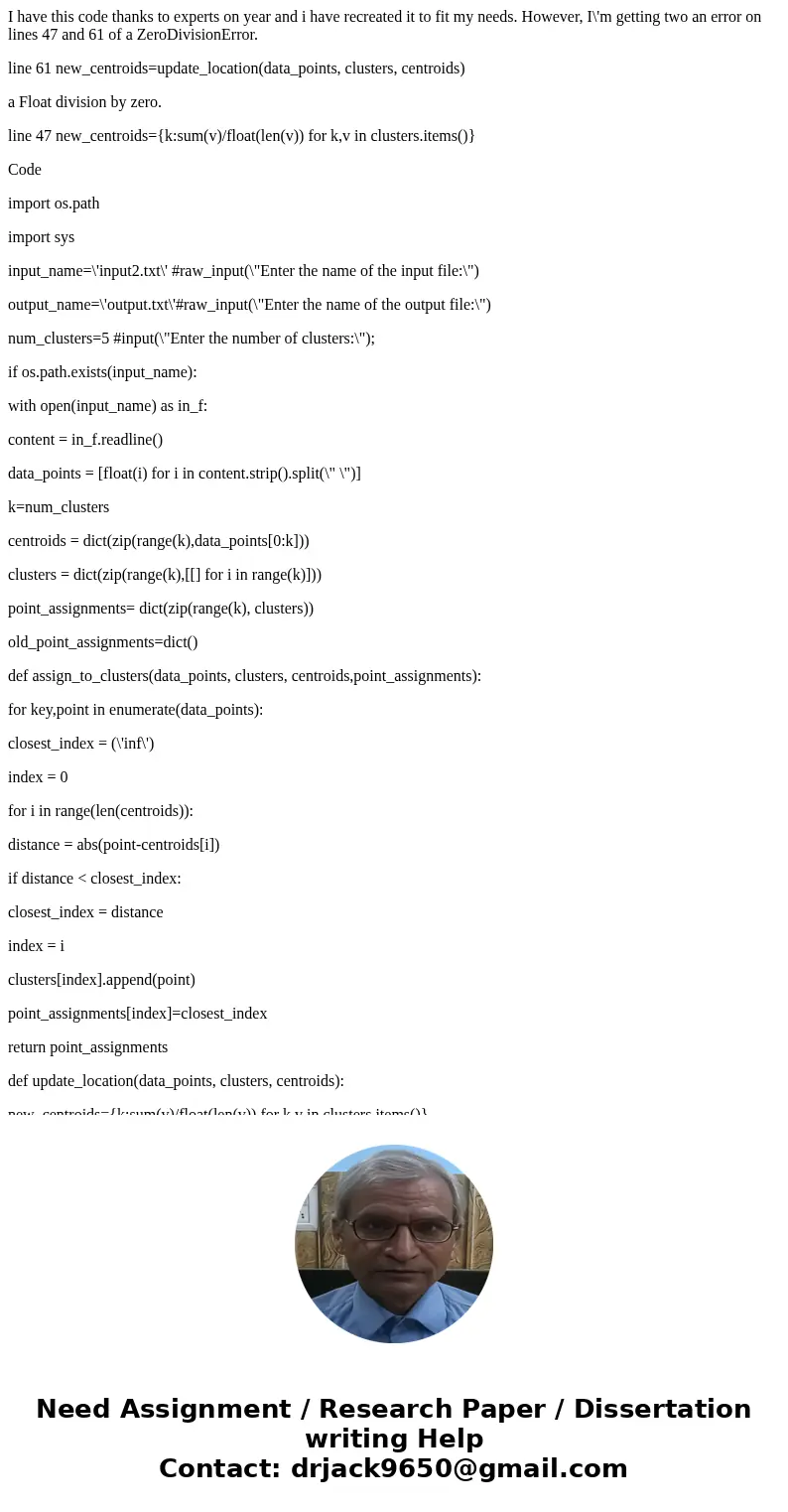 I have this code thanks to experts on year and i have recreated it to fit my needs. However, I\'m getting two an error on lines 47 and 61 of a ZeroDivisionError I have this code thanks to experts on year and i have recreated it to fit my needs. However, I\'m getting two an error on lines 47 and 61 of a ZeroDivisionError