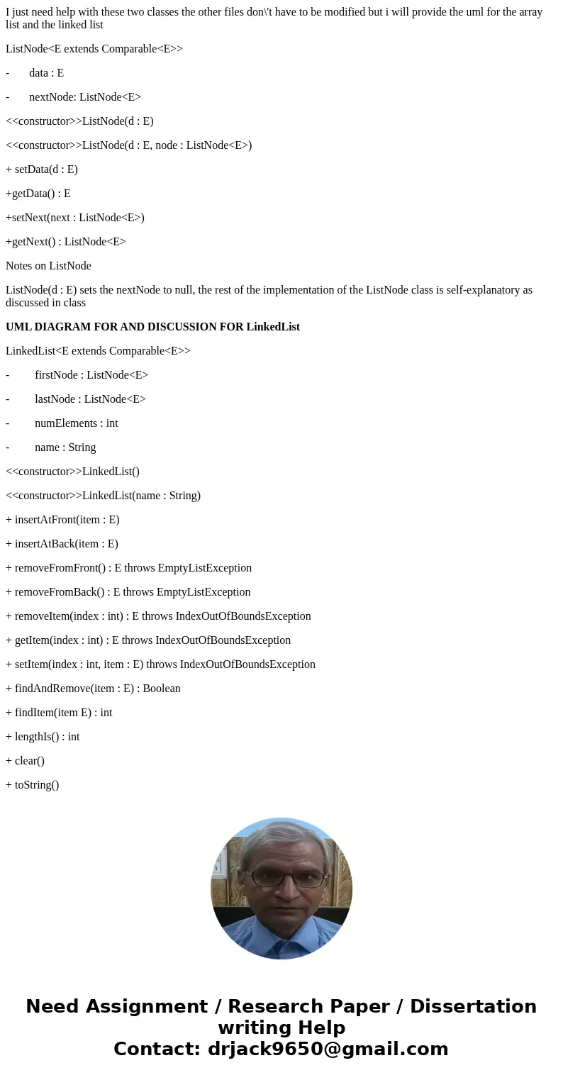 I just need help with these two classes the other files don\'t have to be modified but i will provide the uml for the array list and the linked list ListNode< I just need help with these two classes the other files don\'t have to be modified but i will provide the uml for the array list and the linked list ListNode<