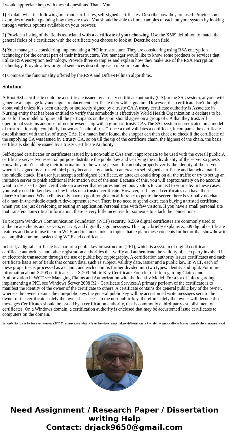 I would appreciate help with these 4 questions. Thank You. 1) Explain what the following are: root certificates, self-signed certificates. Describe how they are I would appreciate help with these 4 questions. Thank You. 1) Explain what the following are: root certificates, self-signed certificates. Describe how they are