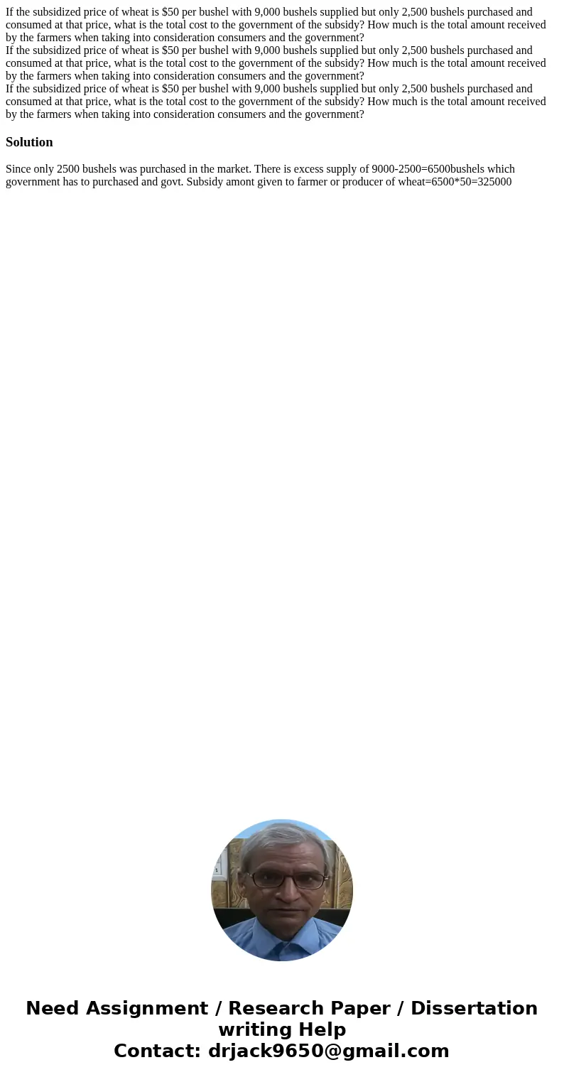 If the subsidized price of wheat is $50 per bushel with 9,000 bushels supplied but only 2,500 bushels purchased and consumed at that price, what is the total c  If the subsidized price of wheat is $50 per bushel with 9,000 bushels supplied but only 2,500 bushels purchased and consumed at that price, what is the total c