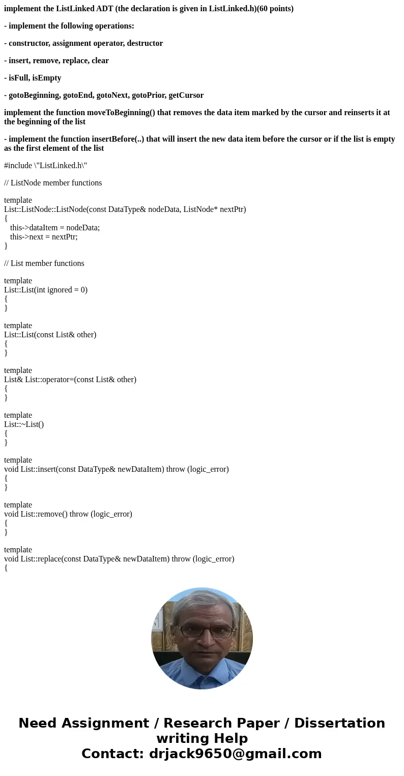 implement the ListLinked ADT (the declaration is given in ListLinked.h)(60 points) - implement the following operations: - constructor, assignment operator, des implement the ListLinked ADT (the declaration is given in ListLinked.h)(60 points) - implement the following operations: - constructor, assignment operator, des