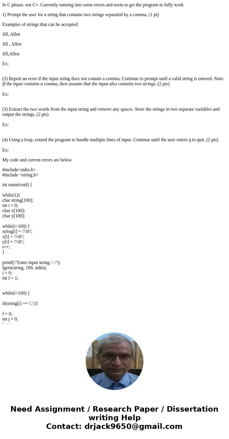 In C please. not C+. Currently running into some errors and seem to get the program to fully work 1) Prompt the user for a string that contains two strings sepa In C please. not C+. Currently running into some errors and seem to get the program to fully work 1) Prompt the user for a string that contains two strings sepa