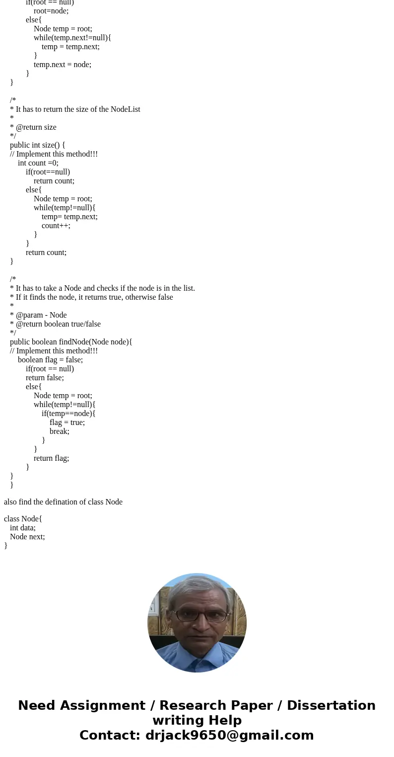 In Java.... The methods should work as: add(Node) It has to take a new Node and add that to the next address of previous Node. findNode(Node) It has to take a n In Java.... The methods should work as: add(Node) It has to take a new Node and add that to the next address of previous Node. findNode(Node) It has to take a n