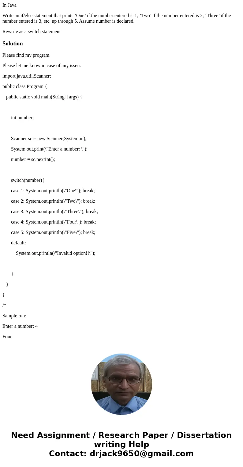 In Java Write an if/else statement that prints ‘One’ if the number entered is 1; ‘Two’ if the number entered is 2; ‘Three’ if the number entered is 3, etc. up t In Java Write an if/else statement that prints ‘One’ if the number entered is 1; ‘Two’ if the number entered is 2; ‘Three’ if the number entered is 3, etc. up t
