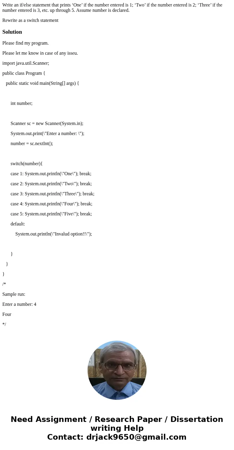 In Java Write an if/else statement that prints ‘One’ if the number entered is 1; ‘Two’ if the number entered is 2; ‘Three’ if the number entered is 3, etc. up t
