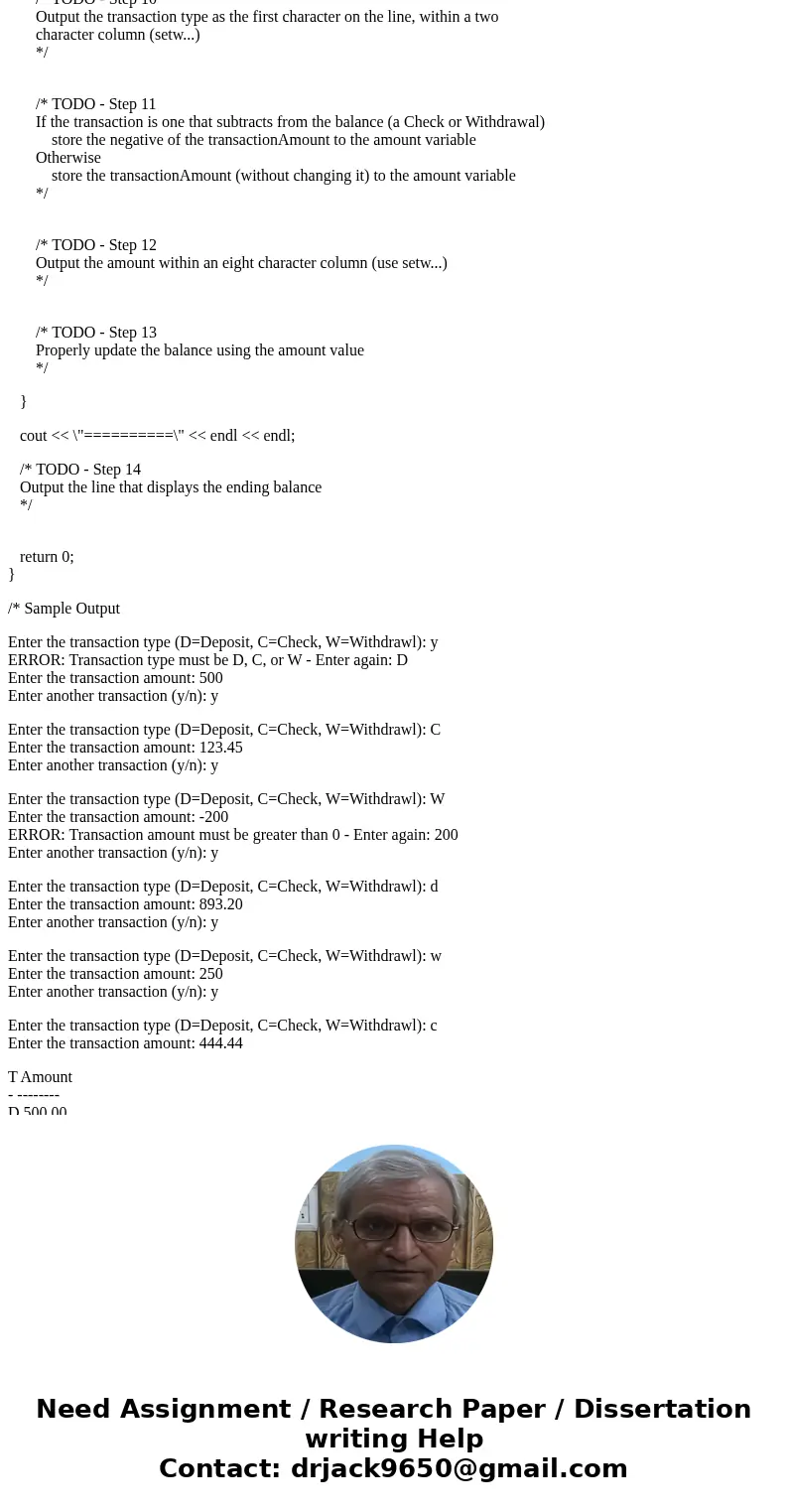 In this program the user will enter transaction information for their checking account. For each transaction, they will enter: Type (C=Check, D=Deposit, W=Withd In this program the user will enter transaction information for their checking account. For each transaction, they will enter: Type (C=Check, D=Deposit, W=Withd
