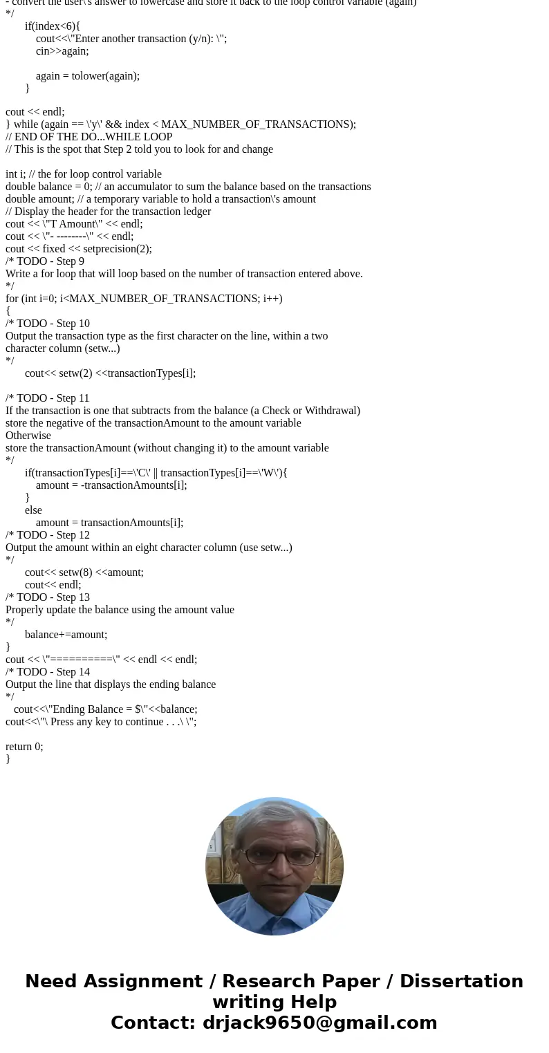 In this program the user will enter transaction information for their checking account. For each transaction, they will enter: Type (C=Check, D=Deposit, W=Withd In this program the user will enter transaction information for their checking account. For each transaction, they will enter: Type (C=Check, D=Deposit, W=Withd