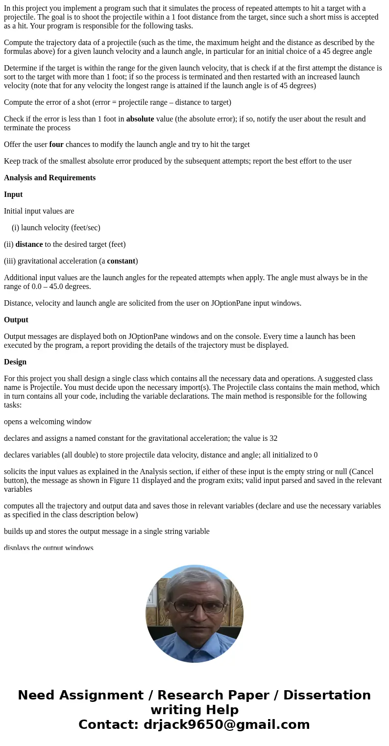 In this project you implement a program such that it simulates the process of repeated attempts to hit a target with a projectile. The goal is to shoot the proj In this project you implement a program such that it simulates the process of repeated attempts to hit a target with a projectile. The goal is to shoot the proj