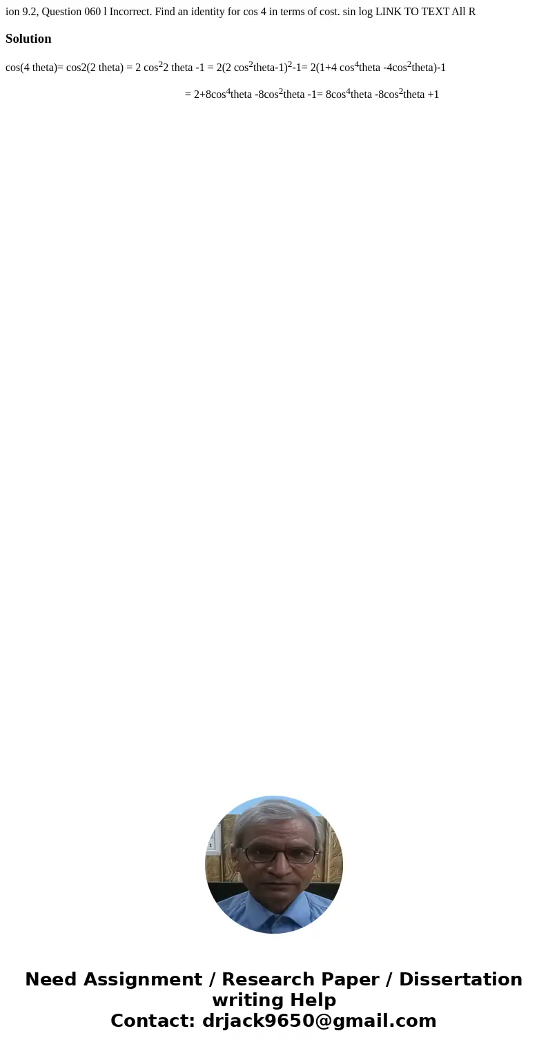 ion 9.2, Question 060 l Incorrect. Find an identity for cos 4 in terms of cost. sin log LINK TO TEXT All R Solutioncos(4 theta)= cos2(2 theta) = 2 cos22 theta   ion 9.2, Question 060 l Incorrect. Find an identity for cos 4 in terms of cost. sin log LINK TO TEXT All R Solutioncos(4 theta)= cos2(2 theta) = 2 cos22 theta