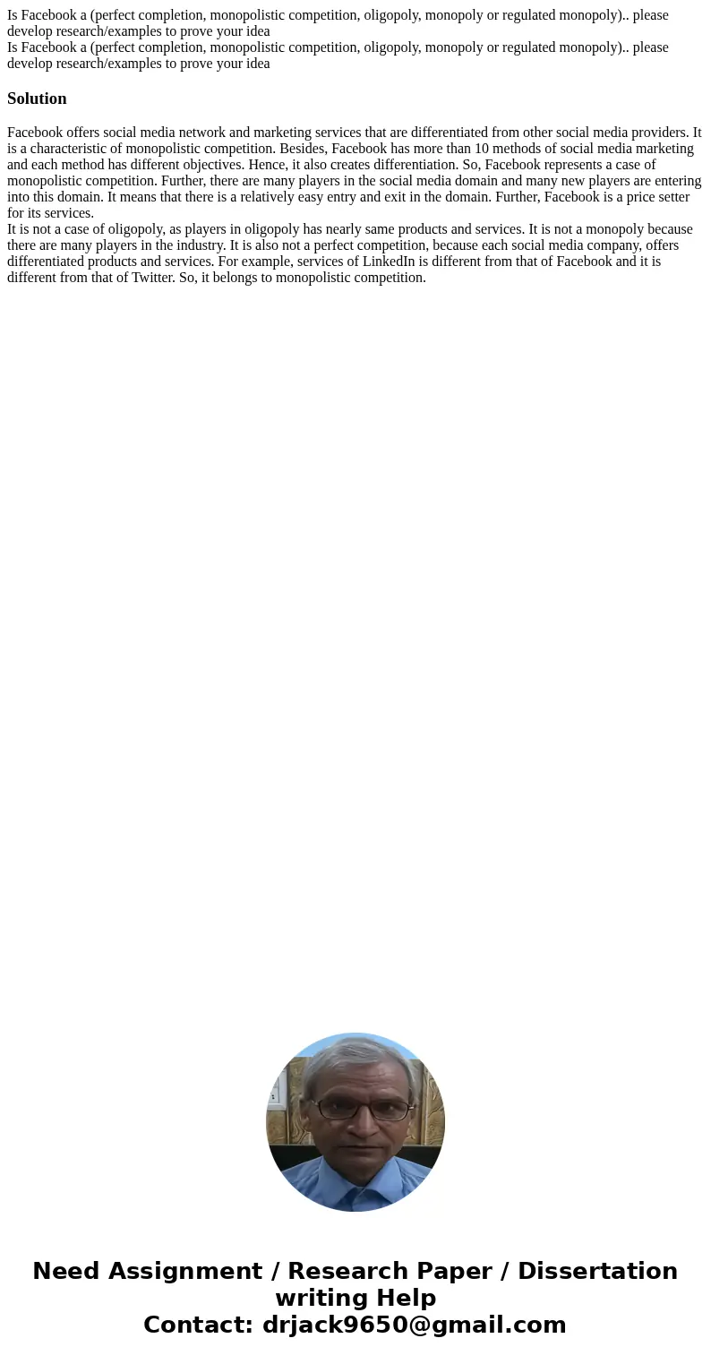 Is Facebook a (perfect completion, monopolistic competition, oligopoly, monopoly or regulated monopoly).. please develop research/examples to prove your idea Is Is Facebook a (perfect completion, monopolistic competition, oligopoly, monopoly or regulated monopoly).. please develop research/examples to prove your idea Is
