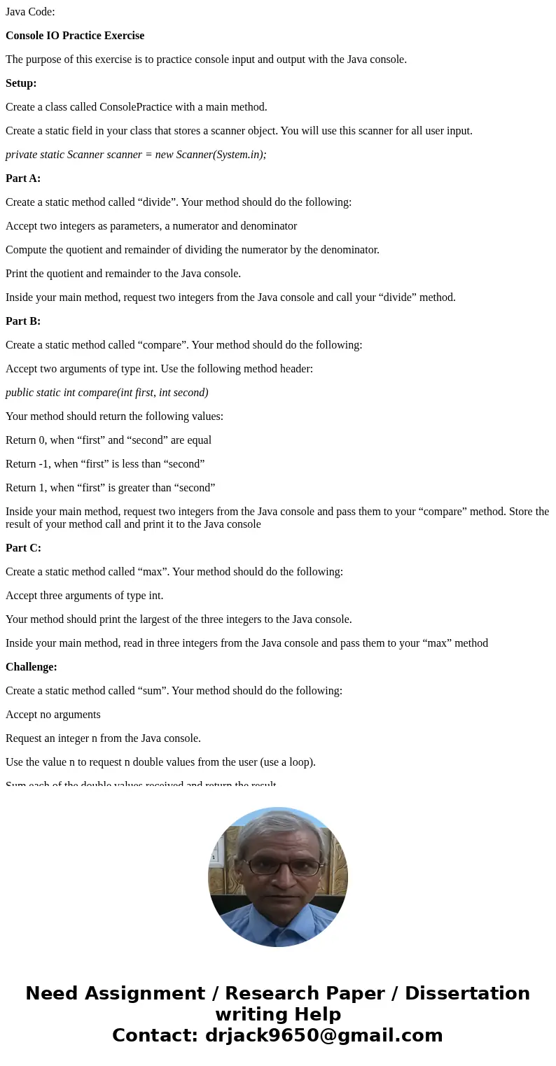 Java Code: Console IO Practice Exercise The purpose of this exercise is to practice console input and output with the Java console. Setup: Create a class called