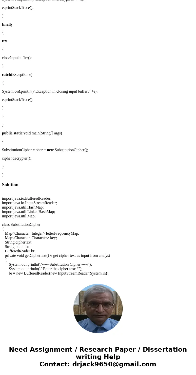 JAVA Information Security: Principles ad Practices. Write a program to help an analyst decrypt a simple substitution cipher. Your program should take the cipher JAVA Information Security: Principles ad Practices. Write a program to help an analyst decrypt a simple substitution cipher. Your program should take the cipher