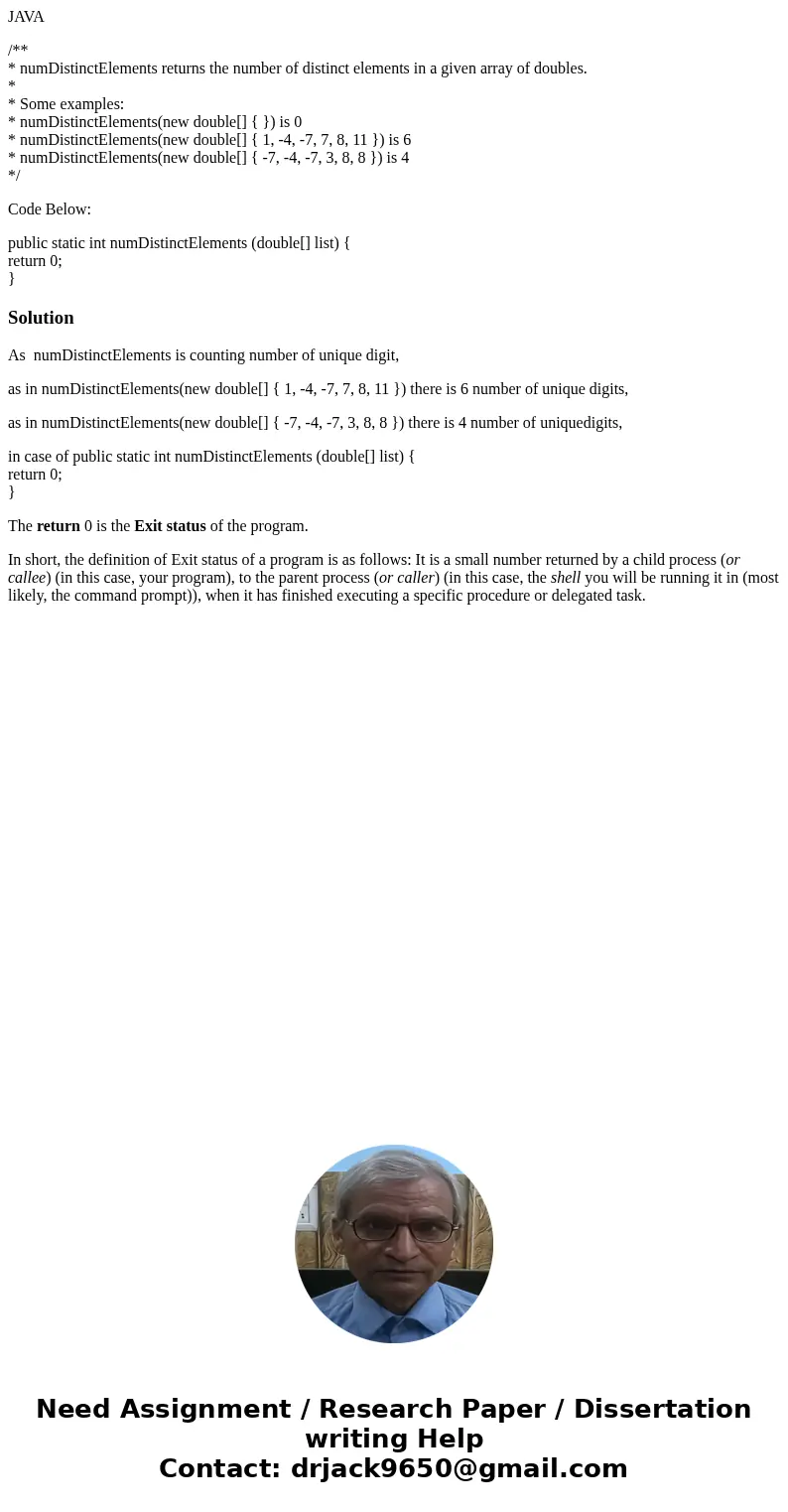 JAVA /** * numDistinctElements returns the number of distinct elements in a given array of doubles. * * Some examples: * numDistinctElements(new double[] { }) i