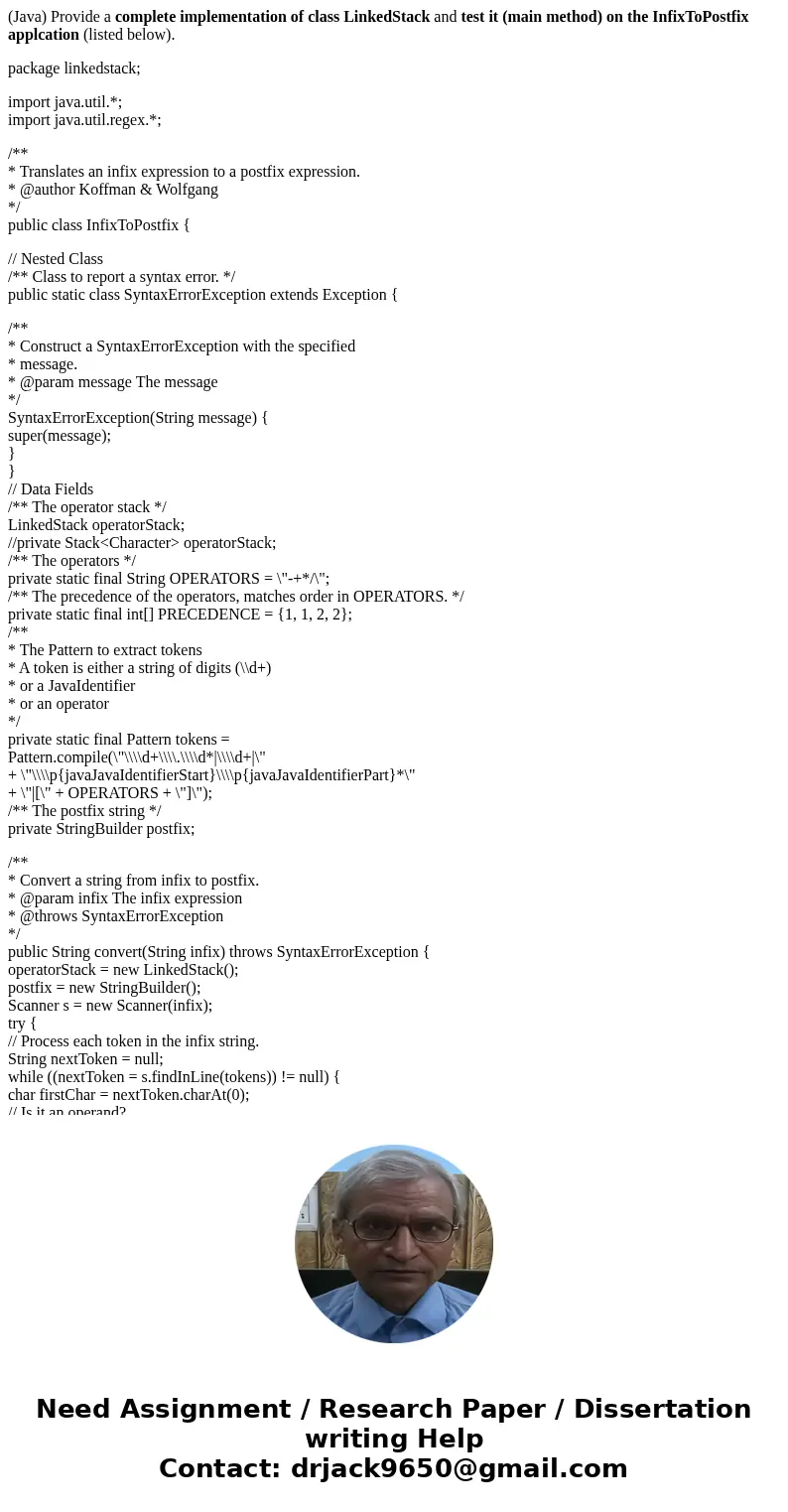 (Java) Provide a complete implementation of class LinkedStack and test it (main method) on the InfixToPostfix applcation (listed below). package linkedstack; im (Java) Provide a complete implementation of class LinkedStack and test it (main method) on the InfixToPostfix applcation (listed below). package linkedstack; im