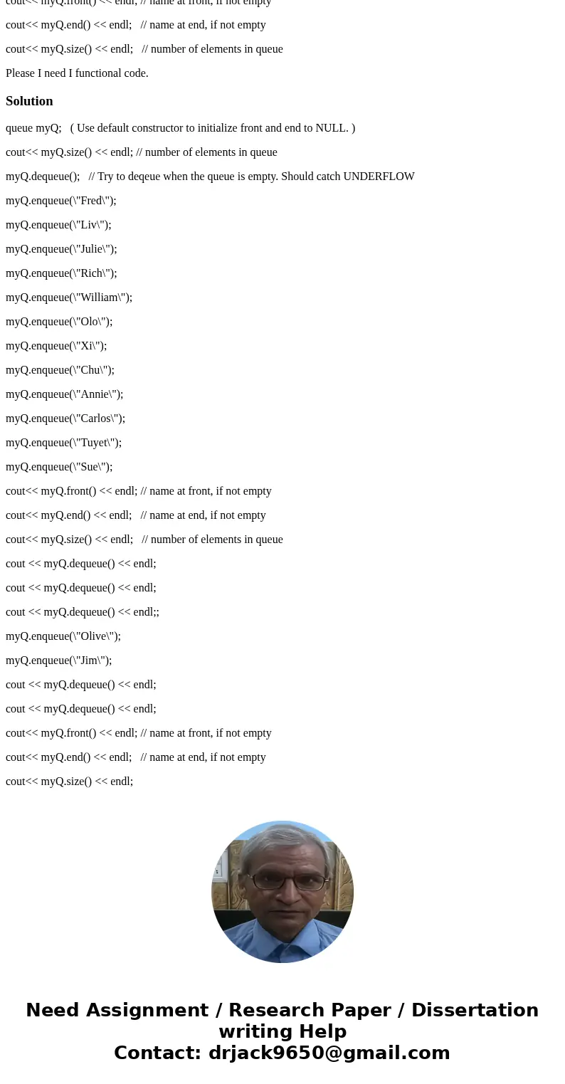 Language is c++. Write a queue class to implement a queue using a 2 directional linked list. Test the program with the following sequence of code: queue myQ; (  Language is c++. Write a queue class to implement a queue using a 2 directional linked list. Test the program with the following sequence of code: queue myQ; (