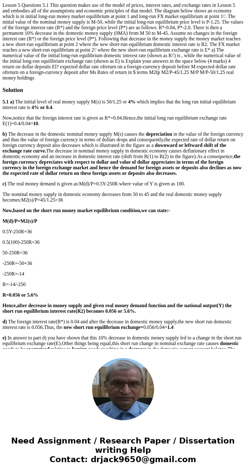 Lesson 5 Questions 5.1 This question makes use of the model of prices, interest rates, and exchange rates in Lesson 5 and embodies all of the assumptions and e  Lesson 5 Questions 5.1 This question makes use of the model of prices, interest rates, and exchange rates in Lesson 5 and embodies all of the assumptions and e