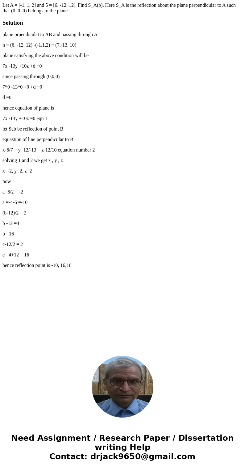  Let A = [-1, 1, 2] and 5 = [6, -12, 12]. Find S_A(b). Here S_A is the reflection about the plane perpendicular to A such that (0, 0, 0) belongs to the plane.So