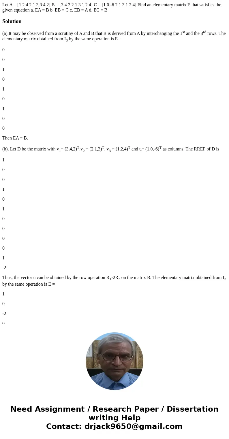  Let A = [1 2 4 2 1 3 3 4 2] B = [3 4 2 2 1 3 1 2 4] C = [1 0 -6 2 1 3 1 2 4] Find an elementary matrix E that satisfies the given equation a. EA = B b. EB = C 