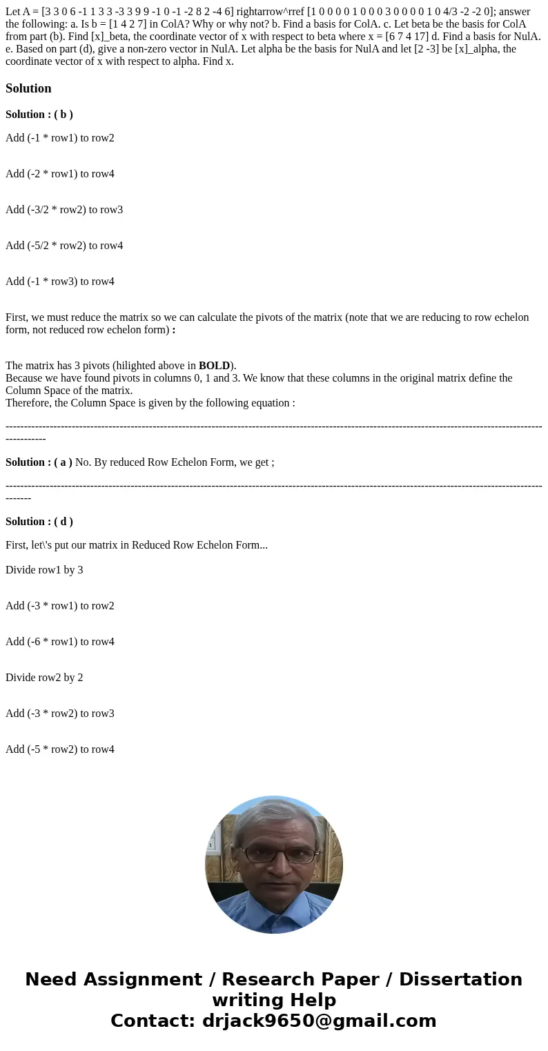  Let A = [3 3 0 6 -1 1 3 3 -3 3 9 9 -1 0 -1 -2 8 2 -4 6] rightarrow^rref [1 0 0 0 0 1 0 0 0 3 0 0 0 0 1 0 4/3 -2 -2 0]; answer the following: a. Is b = [1 4 2 7